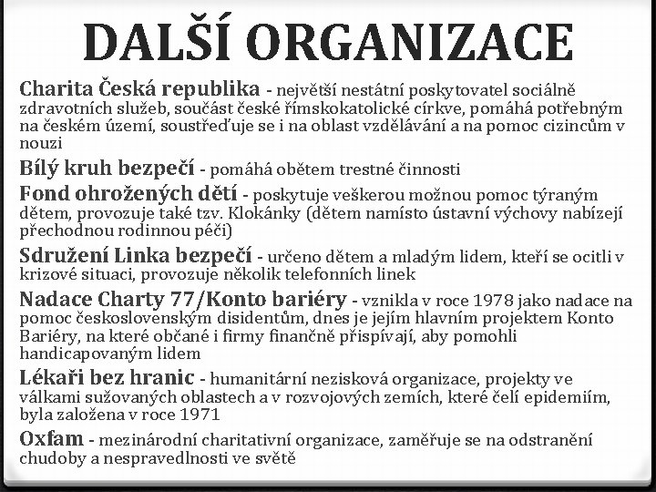 DALŠÍ ORGANIZACE Charita Česká republika - největší nestátní poskytovatel sociálně zdravotních služeb, součást české