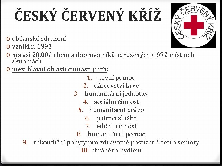 ČESKÝ ČERVENÝ KŘÍŽ 0 občanské sdružení 0 vznikl r. 1993 0 má asi 20.