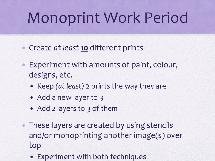 Monoprint Work Period • Create at least 10 different prints • Experiment with amounts