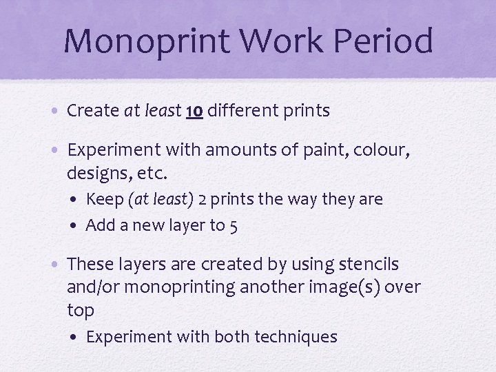 Monoprint Work Period • Create at least 10 different prints • Experiment with amounts
