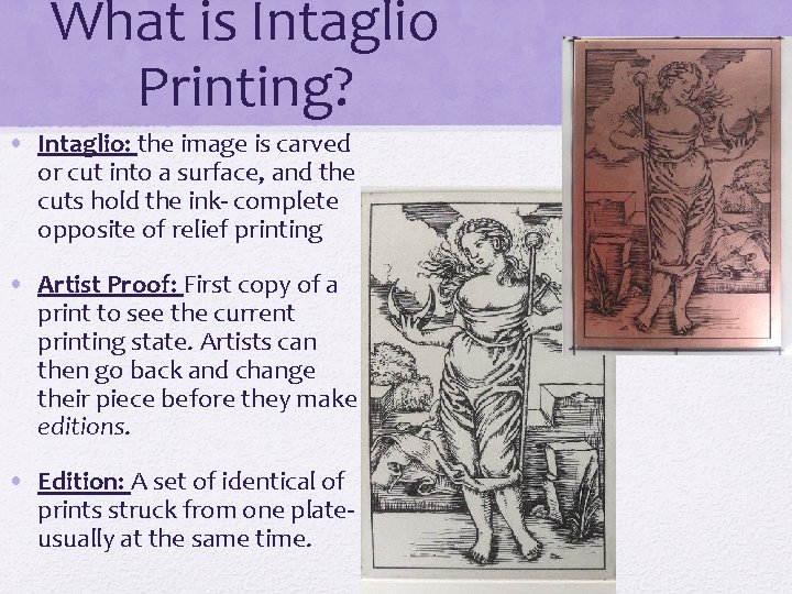 What is Intaglio Printing? • Intaglio: the image is carved or cut into a