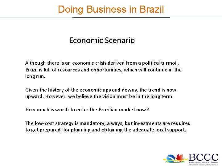 Doing Business in Brazil Economic scenario Economic Scenario Although there is an economic crisis