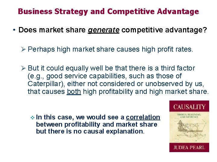 Business Strategy and Competitive Advantage • Does market share generate competitive advantage? Ø Perhaps