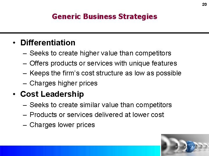 20 Generic Business Strategies • Differentiation – – Seeks to create higher value than