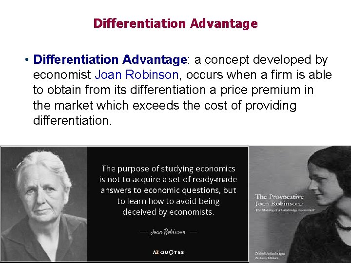 Differentiation Advantage • Differentiation Advantage: a concept developed by economist Joan Robinson, occurs when