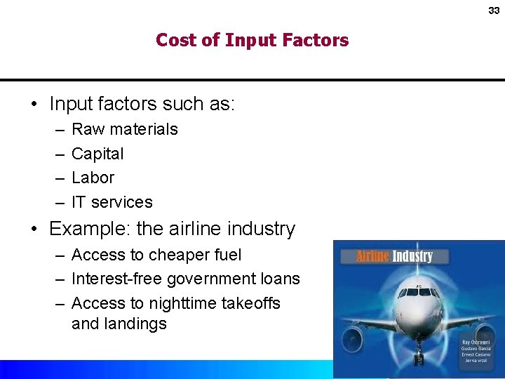33 Cost of Input Factors • Input factors such as: – – Raw materials