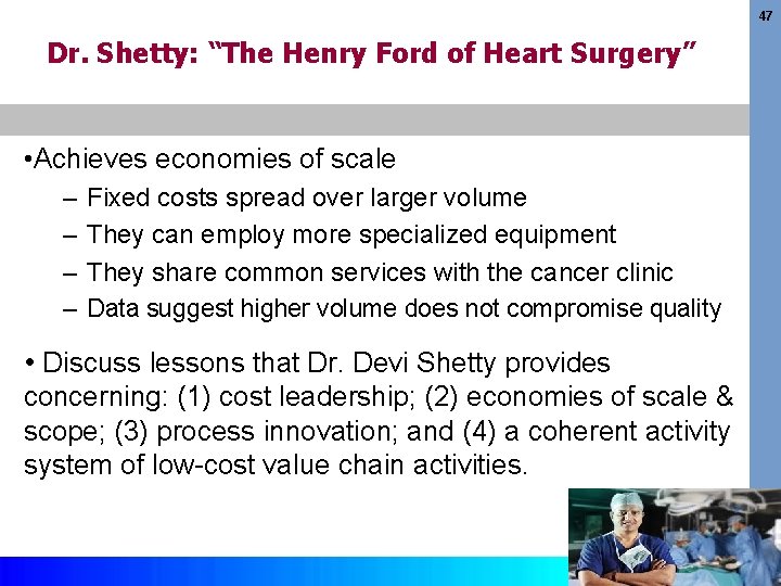 47 Dr. Shetty: “The Henry Ford of Heart Surgery” • Achieves economies of scale