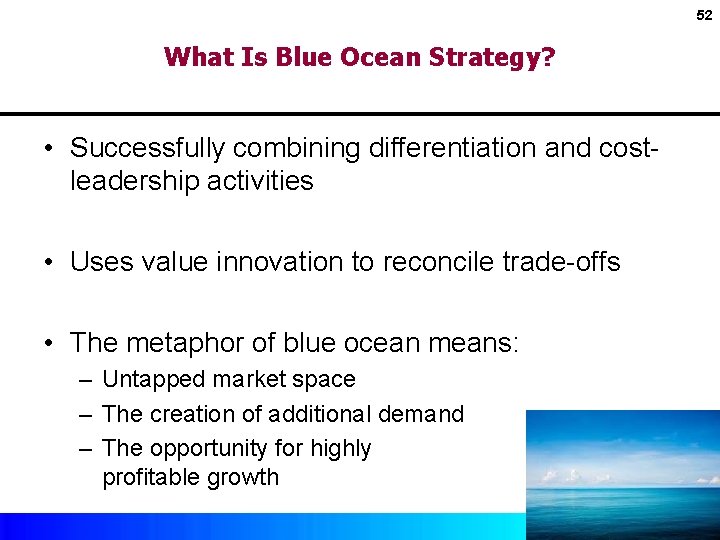 52 What Is Blue Ocean Strategy? • Successfully combining differentiation and costleadership activities •