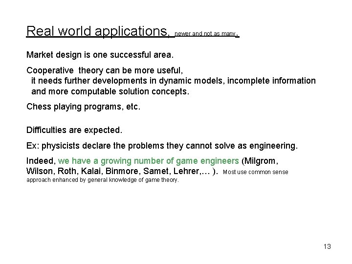 Real world applications, newer and not as many. Market design is one successful area.