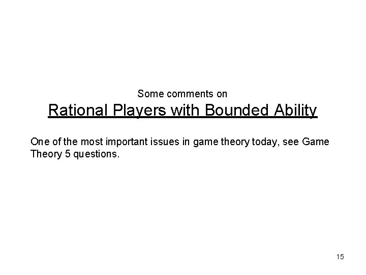 Some comments on Rational Players with Bounded Ability One of the most important issues
