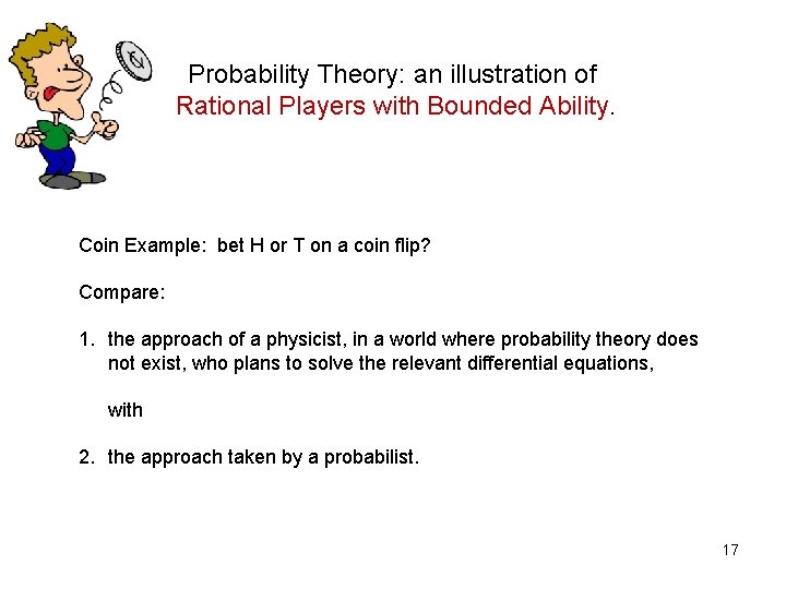 Probability Theory: an illustration of Rational Players with Bounded Ability. Coin Example: bet H