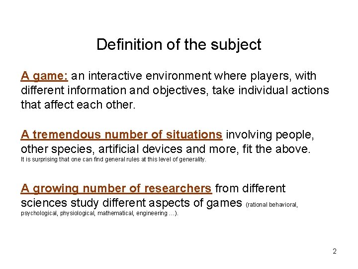 Definition of the subject A game: an interactive environment where players, with different information