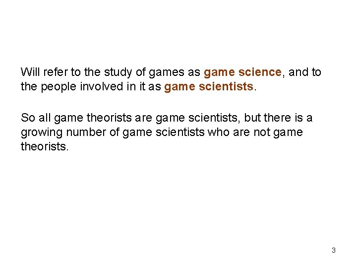 Will refer to the study of games as game science, and to the people