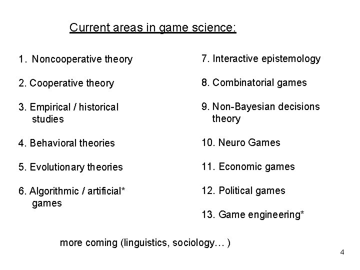 Current areas in game science: 1. Noncooperative theory 7. Interactive epistemology 2. Cooperative theory