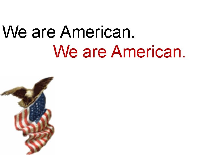 We are American. 