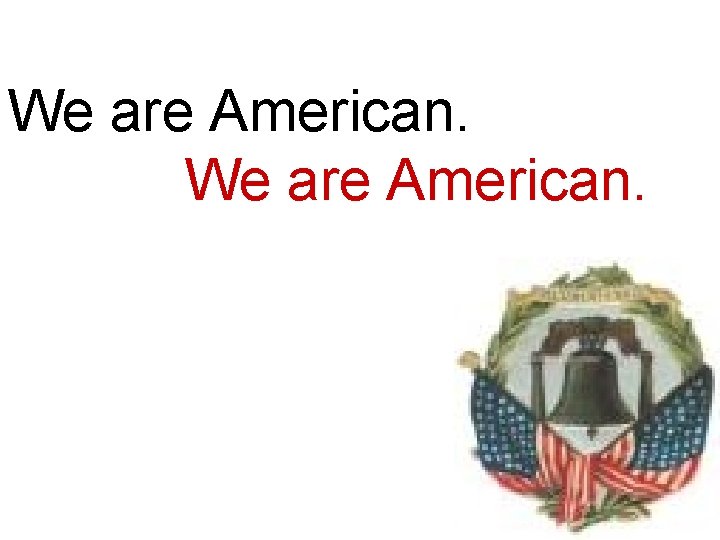 We are American. 