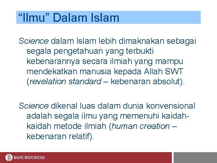 “Ilmu” Dalam Islam Science dalam Islam lebih dimaknakan sebagai segala pengetahuan yang terbukti kebenarannya