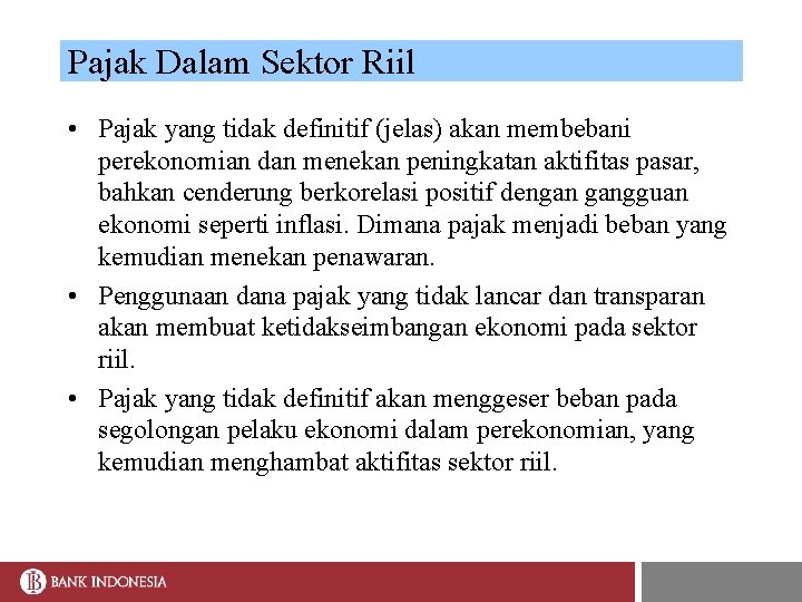 Pajak Dalam Sektor Riil • Pajak yang tidak definitif (jelas) akan membebani perekonomian dan