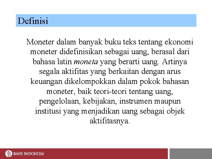 Definisi Moneter dalam banyak buku teks tentang ekonomi moneter didefinisikan sebagai uang, berasal dari