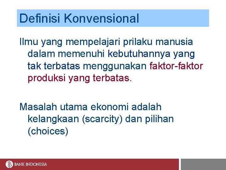 Definisi Konvensional Ilmu yang mempelajari prilaku manusia dalam memenuhi kebutuhannya yang tak terbatas menggunakan