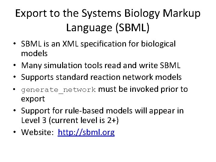 Export to the Systems Biology Markup Language (SBML) • SBML is an XML specification