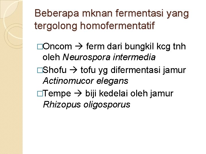 Beberapa mknan fermentasi yang tergolong homofermentatif �Oncom ferm dari bungkil kcg tnh oleh Neurospora