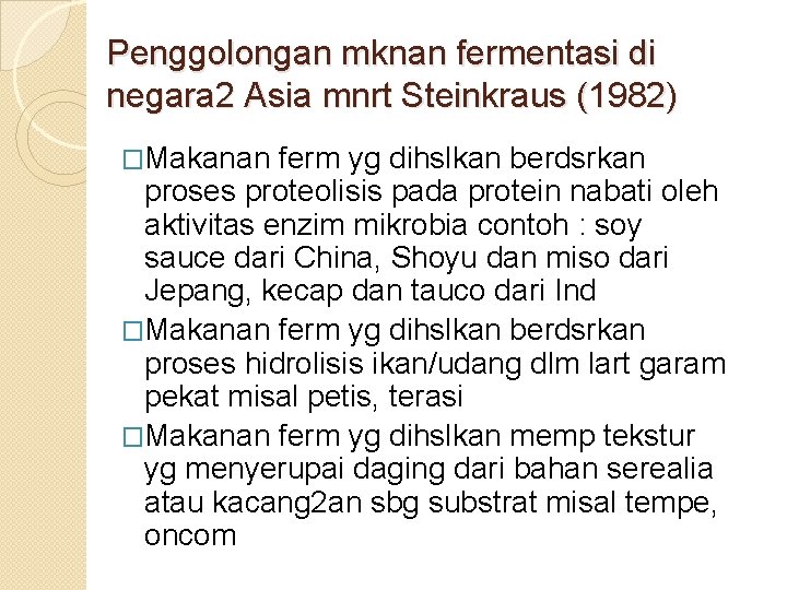 Penggolongan mknan fermentasi di negara 2 Asia mnrt Steinkraus (1982) �Makanan ferm yg dihslkan