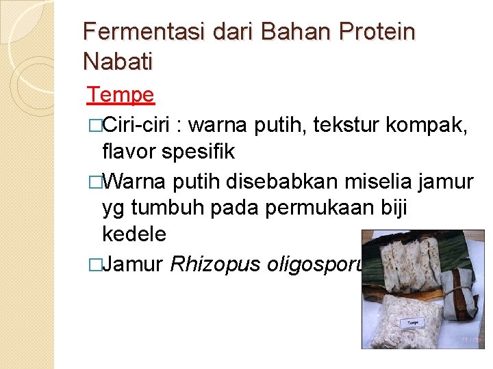 Fermentasi dari Bahan Protein Nabati Tempe �Ciri-ciri : warna putih, tekstur kompak, flavor spesifik