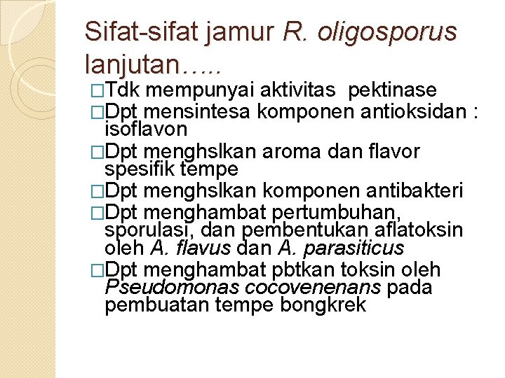 Sifat-sifat jamur R. oligosporus lanjutan…. . �Tdk mempunyai aktivitas pektinase �Dpt mensintesa komponen antioksidan