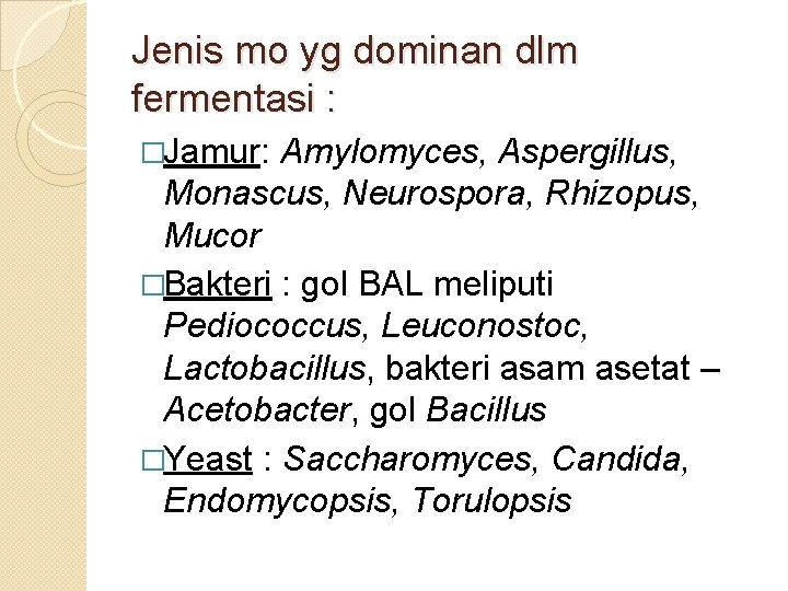 Jenis mo yg dominan dlm fermentasi : �Jamur: Amylomyces, Aspergillus, Monascus, Neurospora, Rhizopus, Mucor