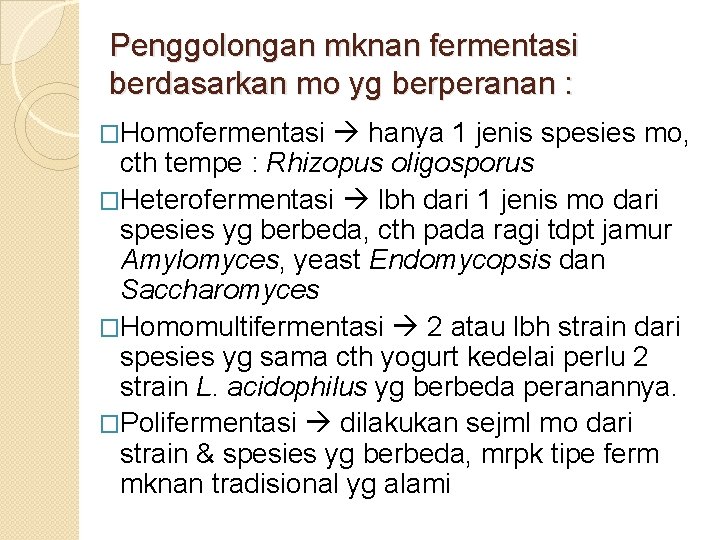 Penggolongan mknan fermentasi berdasarkan mo yg berperanan : �Homofermentasi hanya 1 jenis spesies mo,