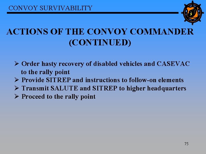 CONVOY SURVIVABILITY ACTIONS OF THE CONVOY COMMANDER (CONTINUED) Ø Order hasty recovery of disabled