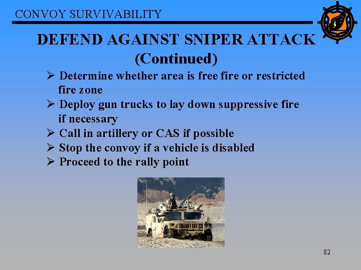 CONVOY SURVIVABILITY DEFEND AGAINST SNIPER ATTACK (Continued) Ø Determine whether area is free fire