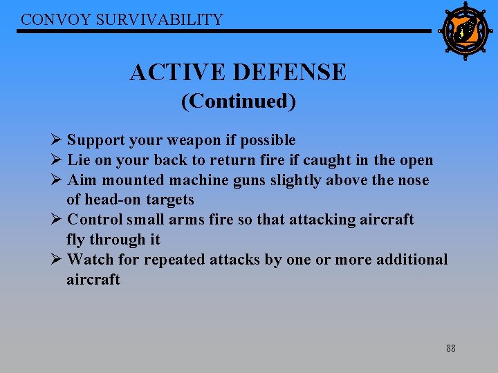 CONVOY SURVIVABILITY ACTIVE DEFENSE (Continued) Ø Support your weapon if possible Ø Lie on