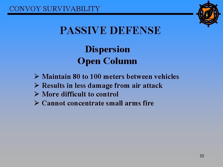 CONVOY SURVIVABILITY PASSIVE DEFENSE Dispersion Open Column Ø Maintain 80 to 100 meters between