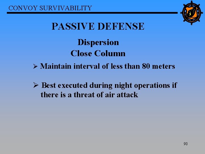 CONVOY SURVIVABILITY PASSIVE DEFENSE Dispersion Close Column Ø Maintain interval of less than 80