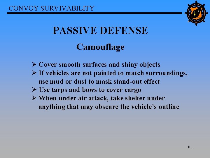 CONVOY SURVIVABILITY PASSIVE DEFENSE Camouflage Ø Cover smooth surfaces and shiny objects Ø If