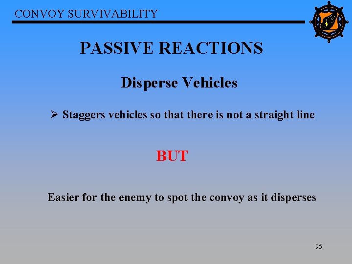 CONVOY SURVIVABILITY PASSIVE REACTIONS Disperse Vehicles Ø Staggers vehicles so that there is not