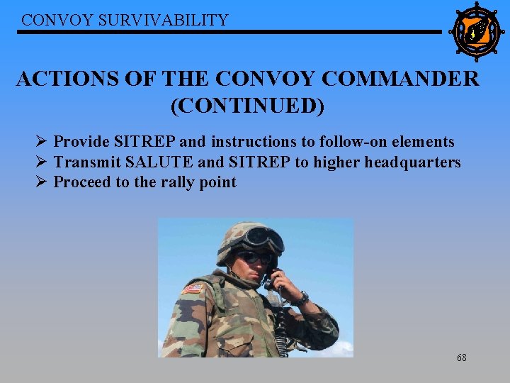 CONVOY SURVIVABILITY ACTIONS OF THE CONVOY COMMANDER (CONTINUED) Ø Provide SITREP and instructions to