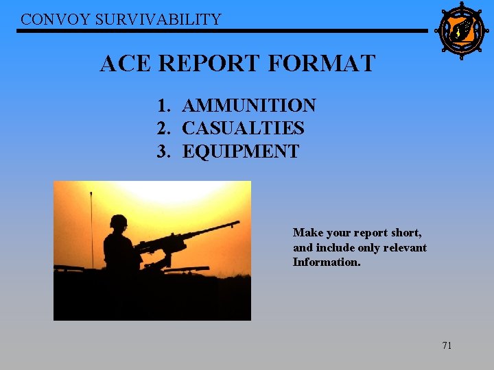 CONVOY SURVIVABILITY ACE REPORT FORMAT 1. AMMUNITION 2. CASUALTIES 3. EQUIPMENT Make your report