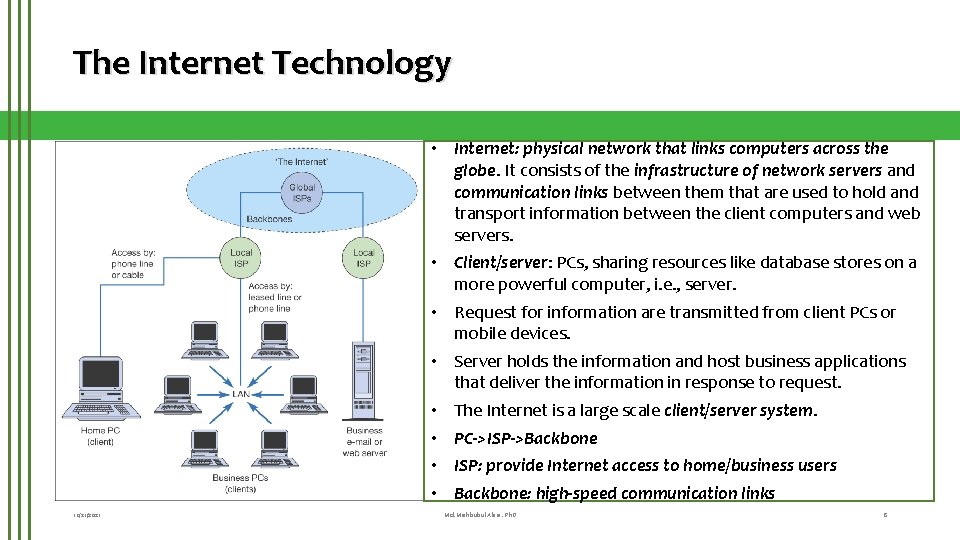 The Internet Technology • Internet: physical network that links computers across the globe. It