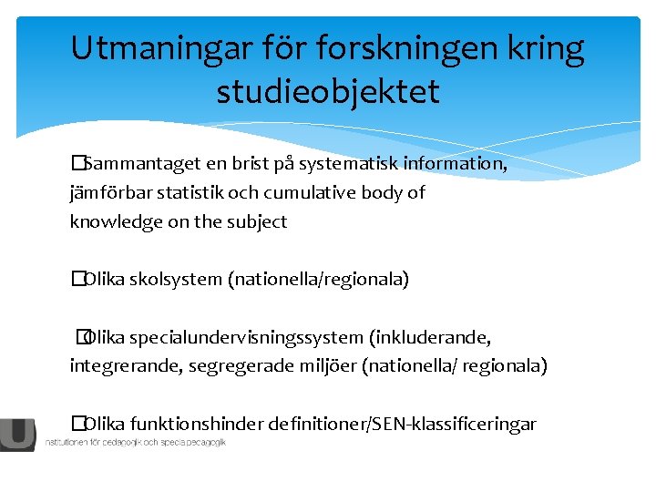 Utmaningar för forskningen kring studieobjektet �Sammantaget en brist på systematisk information, jämförbar statistik och