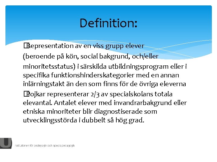 Definition: � Representation av en viss grupp elever (beroende på kön, social bakgrund, och/eller