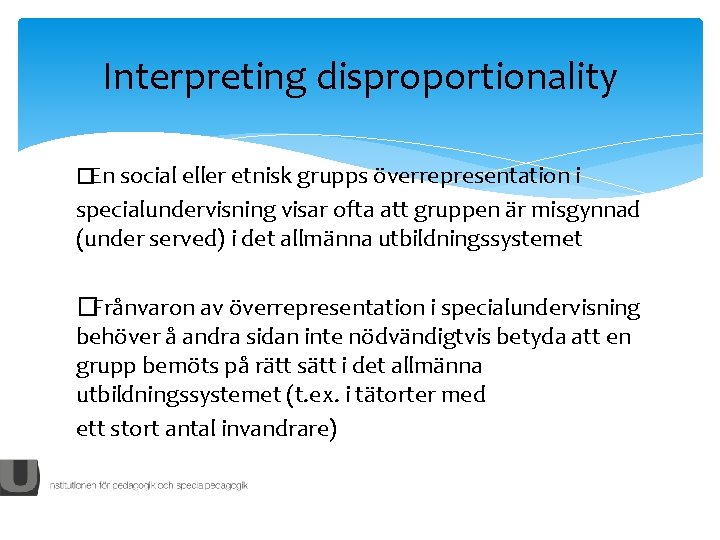 Interpreting disproportionality �En social eller etnisk grupps överrepresentation i specialundervisning visar ofta att gruppen