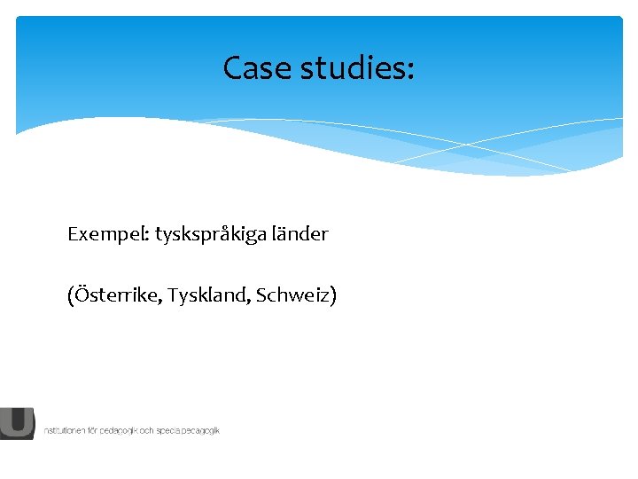 Case studies: Exempel: tyskspråkiga länder (Österrike, Tyskland, Schweiz) 