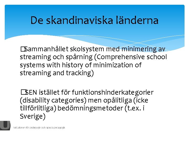 De skandinaviska länderna �Sammanhållet skolsystem med minimering av streaming och spårning (Comprehensive school systems