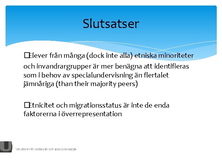 Slutsatser �Elever från många (dock inte alla) etniska minoriteter och invandrargrupper är mer benägna