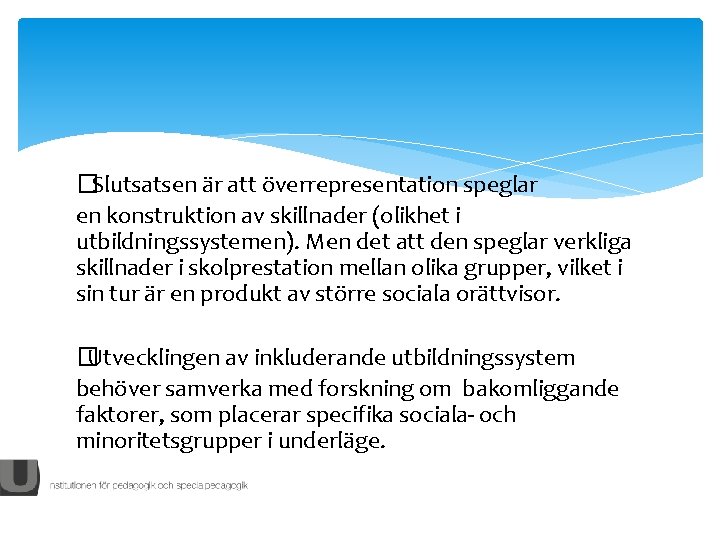 �Slutsatsen är att överrepresentation speglar en konstruktion av skillnader (olikhet i utbildningssystemen). Men det