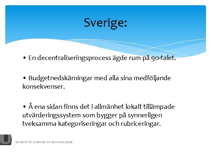 Sverige: • En decentraliseringsprocess ägde rum på 90 -talet. • Budgetnedskärningar med alla sina