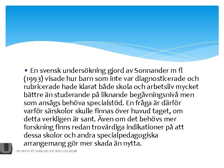  • En svensk undersökning gjord av Sonnander m fl (1993) visade hur barn